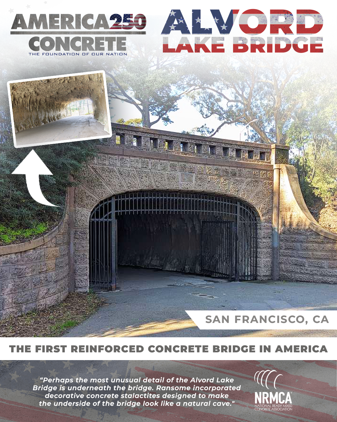 America250 graphic: the Alvord Lake Bridge, San Francisco, CA &mdash; Ernest Ransome&rsquo;s 1889 concrete arch underpass in Golden Gate Park, formed to resemble stone, with an inset photograph of the decorative concrete stalactites on its underside, captioned &ldquo;The first reinforced concrete bridge in America&rdquo;
