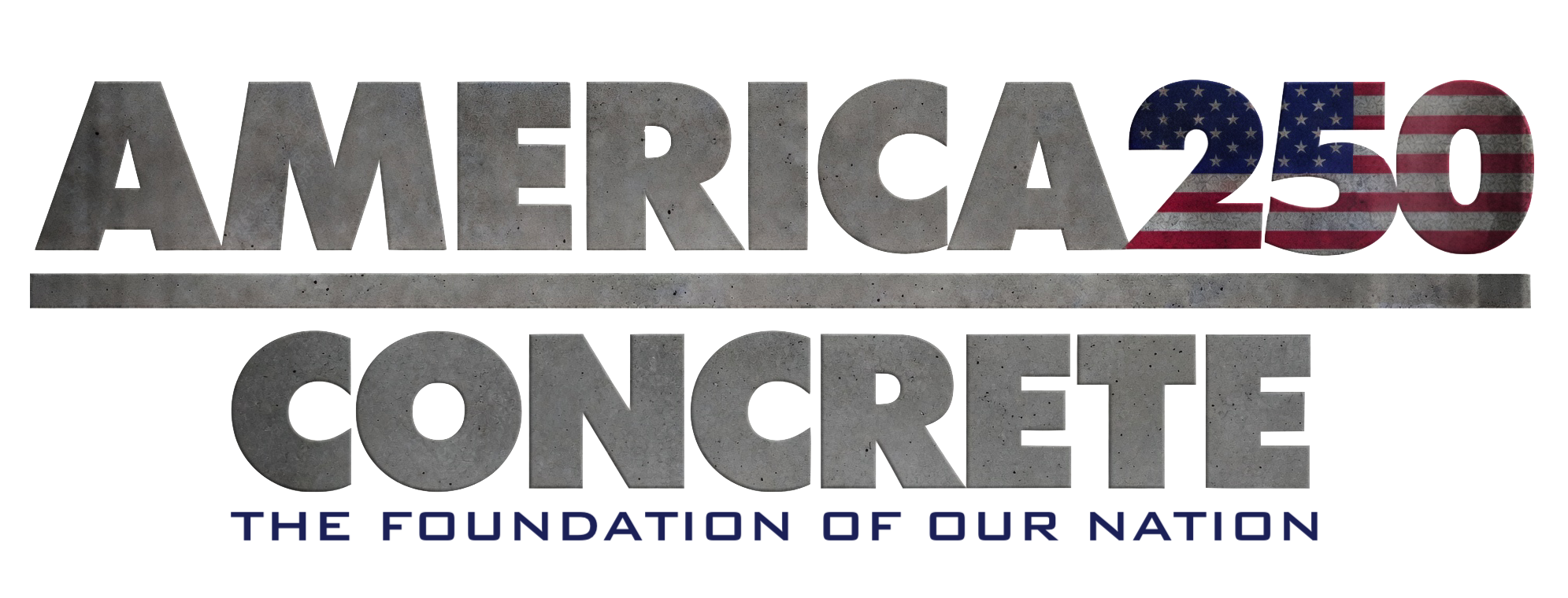 America 250 — Concrete Builds America. Happy 250th Birthday, America.